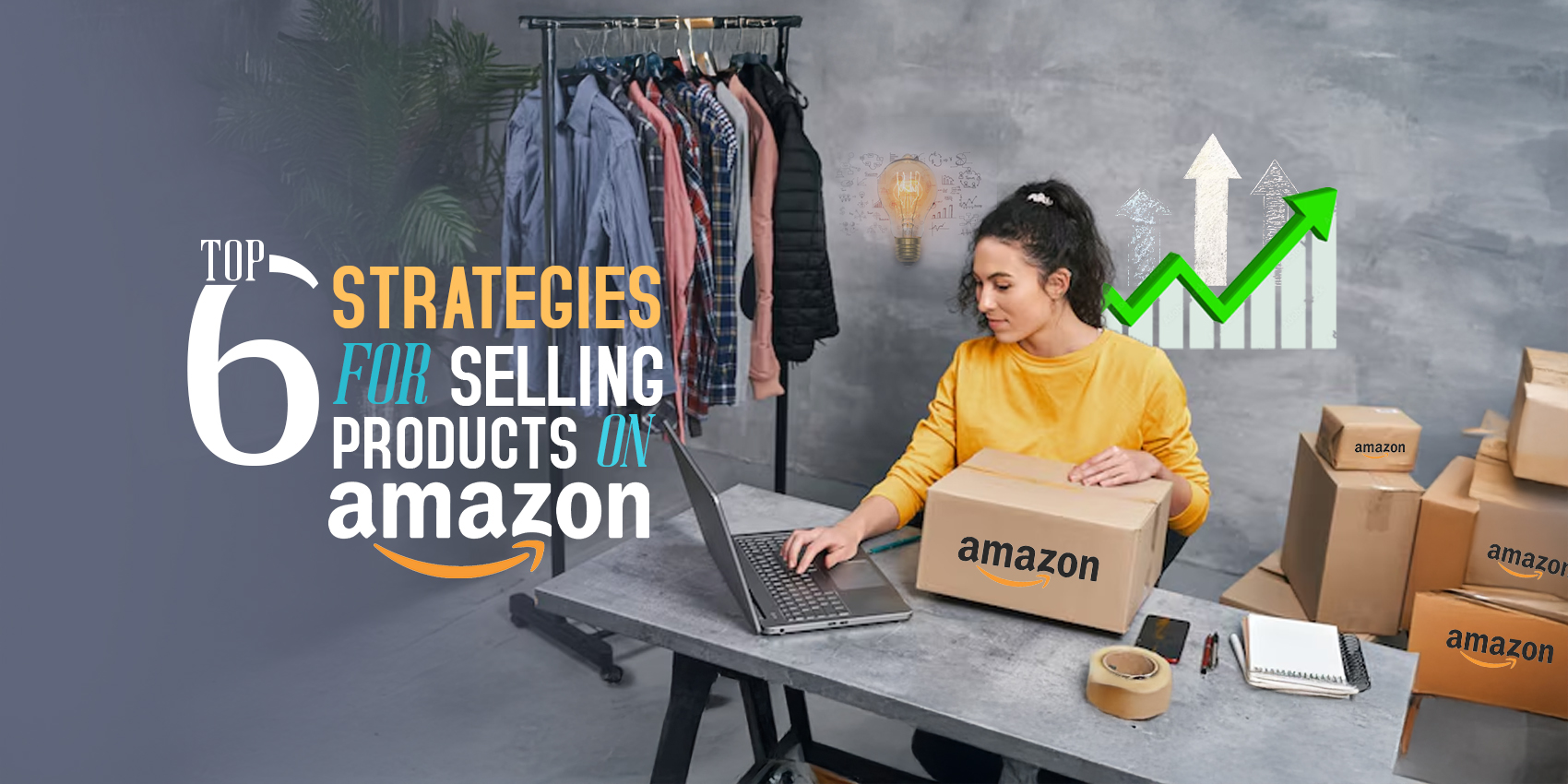 Top 6 Strategies for Selling Products on Amazon